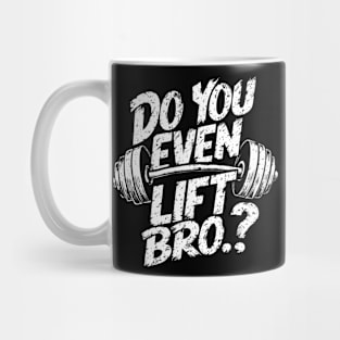 Do You Even Lift Bro.? Weightlifting Motivation Workout v2 Mug